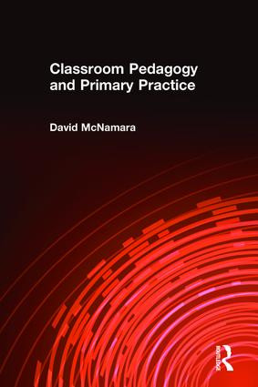 Classroom Pedagogy and Primary Practice by David McNamara, Professor David Mcnamara, 9780415083126