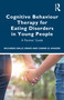 Cognitive Behaviour Therapy for Eating Disorders in Young People (A Parents' Guide) by Riccardo Dalle Grave, Carine el Khazen, 9780367775049