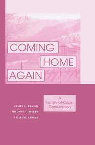 Coming Home Again (A Family-Of-Origin Consultation) by James L. Framo, Timothy T. Weber, Felise B. Levine, 9781138869646