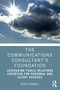 The Communications Consultant's Foundation (Leveraging Public Relations Expertise for Personal and Client Success) by Roger Darnell, 9781032012674