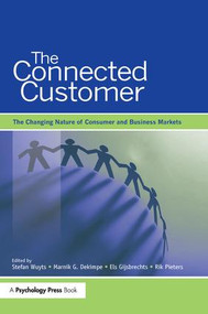 The Connected Customer (The Changing Nature of Consumer and Business Markets) - 9781138997769 by Stefan H.K. Wuyts, Marnik G. Dekimpe, Els Gijsbrechts, F.G.M.(Rik) Pieters, 9781138997769