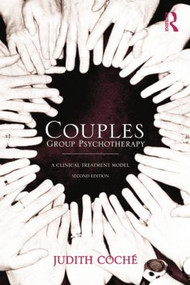 Couples Group Psychotherapy (A Clinical Treatment Model) - 9781138872684 by Judith Coche, 9781138872684