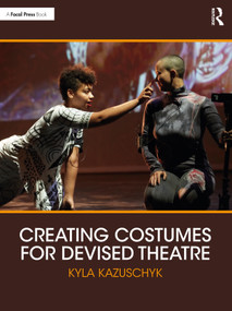 Creating Costumes for Devised Theatre by Kyla Kazuschyk, 9781032019529