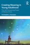 Creating Meaning in Young Adulthood (The Self-Actualizing Power of Relationships) by Christopher J. Kazanjian, 9781032170169