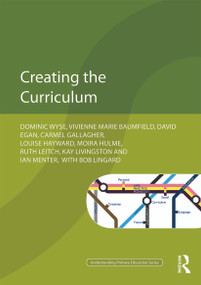 Creating the Curriculum - 9780415687706 by Dominic Wyse, Vivienne Baumfield, David Egan, Louise Hayward, Moira Hulme, Ian Menter, Carmel Gallagher, Ruth Leitch, Kay Livingston, Bob Lingard, 9780415687706