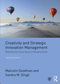 Creativity and Strategic Innovation Management (Directions for Future Value in Changing Times) by Malcolm Goodman, 9781138675100