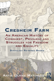 Cresheim Farm (An American History of Conquest, Privilege and Struggles for Freedom and Equality) by Antje Ulrike Mattheus, 9781032330228