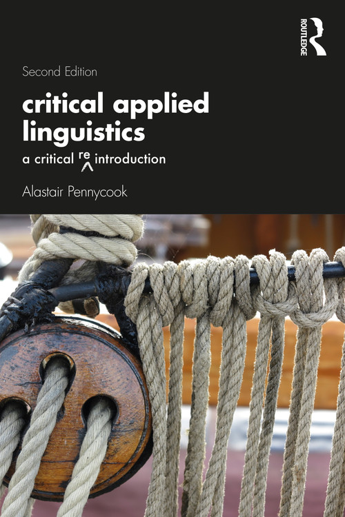 Critical Applied Linguistics (A Critical Re-Introduction) by Alastair Pennycook, 9780367547776