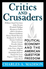 Critics and Crusaders (Political Economy and the American Quest for Freedom) - 9781412847704 by Charles A. Madison, 9781412847704