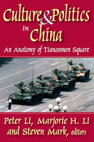 Culture and Politics in China (An Anatomy of Tiananmen Square) by Peter Li, Majorie H. Li, Steven Mark, 9781412807340