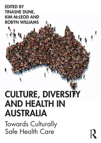 Culture, Diversity and Health in Australia (Towards Culturally Safe Health Care) - 9781760527389 by Tinashe Dune, Kim McLeod, Robyn Williams, 9781760527389