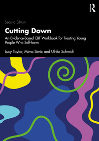 Cutting Down (An Evidence-based CBT Workbook for Treating Young People Who Self-harm) by Lucy Taylor, Mima Simic, Ulrike Schmidt, 9780367755782