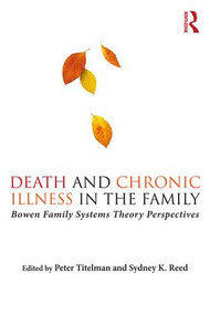 Death and Chronic Illness in the Family (Bowen Family Systems Theory Perspectives) - 9781138200197 by Peter Titelman, Sydney K. Reed, 9781138200197