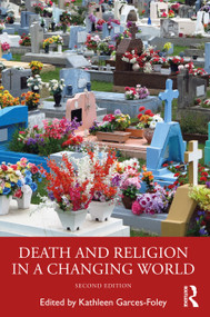 Death and Religion in a Changing World by Kathleen Garces-Foley, 9780367649326
