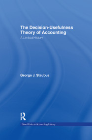 The Decision Usefulness Theory of Accounting (A Limited History) by George J. Staubus, 9781138990630