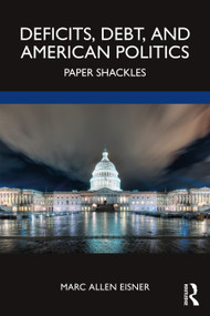 Deficits, Debt, and American Politics (Paper Shackles) by Marc Allen Eisner, 9781032497549