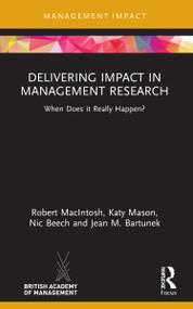 Delivering Impact in Management Research (When Does it Really Happen?) by Robert MacIntosh, Katy Mason, Nic Beech, Jean M. Bartunek, 9780367559687