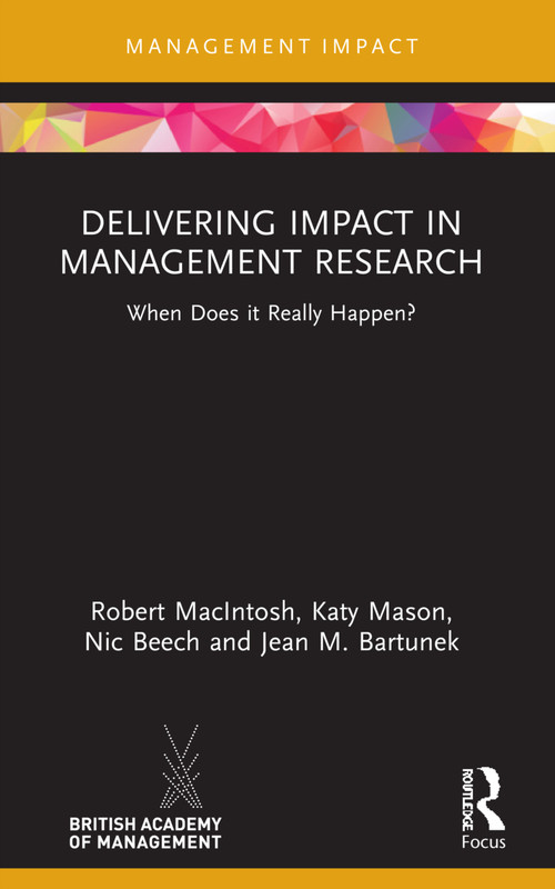 Delivering Impact in Management Research (When Does it Really Happen?) by Robert MacIntosh, Katy Mason, Nic Beech, Jean M. Bartunek, 9780367559687