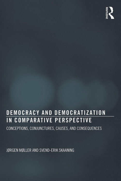 Democracy and Democratization in Comparative Perspective - RPD (Conceptions, Conjunctures, Causes, and Consequences) - 9780415633512 by Jørgen Møller, Svend-Erik Skaaning, 9780415633512