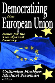 Democratizing the European Union (Issues for the Twenty-first Century) - 9781412805698 by Catherine Hoskyns, Michael Newan, 9781412805698