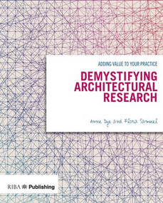 Demystifying Architectural Research (Adding Value to Your Practice) by Flora Samuel, Anne Dye, 9781859465783
