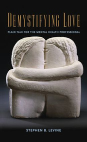 Demystifying Love (Plain Talk for the Mental Health Professional) by Stephen B. Levine, 9780415861304