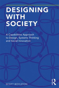 Designing with Society (A Capabilities Approach to Design, Systems Thinking and Social Innovation) - 9781138554337 by Scott Boylston, 9781138554337
