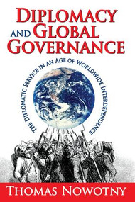Diplomacy and Global Governance (The Diplomatic Service in an Age of Worldwide Interdependence) - 9781412849586 by Thomas Nowotny, 9781412849586
