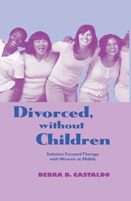 Divorced, without Children (Solution Focused Therapy with Women at Midlife) - 9781138967854 by Debra D. Castaldo, 9781138967854