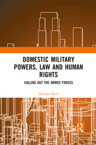 Domestic Military Powers, Law and Human Rights (Calling Out the Armed Forces) - 9781032083216 by Michael Head, 9781032083216