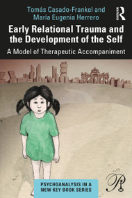 Early Relational Trauma and the Development of the Self (A Model of Therapeutic Accompaniment) by Tomás Casado-Frankel, María Eugenia Herrero, 9781032199320