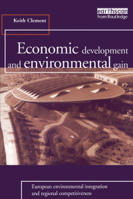 Economic Development and Environmental Gain (European Environmental Integration and Regional Competitiveness) - 9781853833007 by Keith Clement, 9781853833007