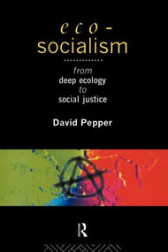 Eco-Socialism (From Deep Ecology to Social Justice) - 9780415097192 by David Pepper, 9780415097192