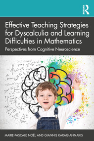 Effective Teaching Strategies for Dyscalculia and Learning Difficulties in Mathematics (Perspectives from Cognitive Neuroscience) by Marie-Pascale Noël, Giannis Karagiannakis, 9781032151427