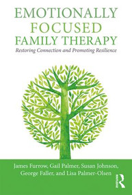 Emotionally Focused Family Therapy (Restoring Connection and Promoting Resilience) - 9781138948020 by James L. Furrow, Gail Palmer, Susan M. Johnson, George Faller, Lisa Palmer-Olsen, 9781138948020