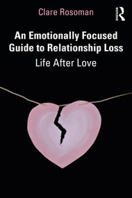 An Emotionally Focused Guide to Relationship Loss (Life After Love) - 9781032205618 by Clare Rosoman, 9781032205618