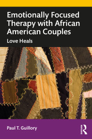 Emotionally Focused Therapy with African American Couples (Love Heals) by Paul Guillory, 9780367375737