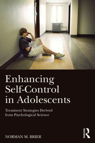 Enhancing Self-Control in Adolescents (Treatment Strategies Derived from Psychological Science) by Norman M. Brier, 9781138798199