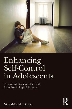 Enhancing Self-Control in Adolescents (Treatment Strategies Derived from Psychological Science) by Norman M. Brier, 9781138798199