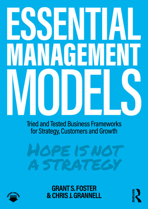 Essential Management Models (Tried and Tested Business Frameworks for Strategy, Customers and Growth) by Grant S. Foster, Chris J. Grannell, 9780367521875