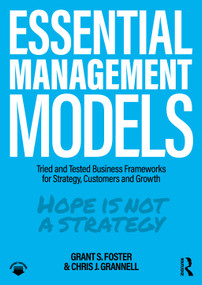 Essential Management Models (Tried and Tested Business Frameworks for Strategy, Customers and Growth) by Grant S. Foster, Chris J. Grannell, 9780367521875