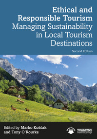 Ethical and Responsible Tourism (Managing Sustainability in Local Tourism Destinations) by Marko Koščak, Tony O'Rourke, 9781032415604