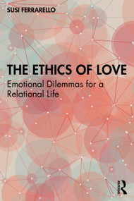 The Ethics of Love (Emotional Dilemmas for a Relational Life) by Susi Ferrarello, 9781032118185