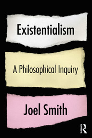 Existentialism: A Philosophical Inquiry by Joel Smith, 9780367466367