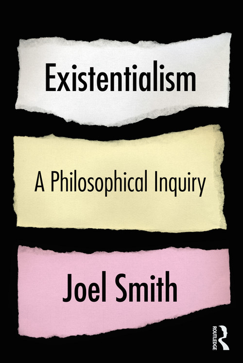 Existentialism: A Philosophical Inquiry by Joel Smith, 9780367466367