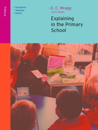 Explaining in the Primary School - 9780415249553 by Ted Wragg, George A Brown, 9780415249553