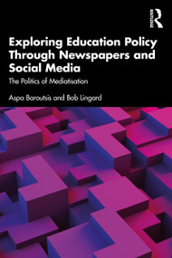 Exploring Education Policy Through Newspapers and Social Media (The Politics of Mediatisation) - 9781032215297 by Aspa Baroutsis, Bob Lingard, 9781032215297
