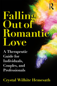 Falling Out of Romantic Love (A Therapeutic Guide for Individuals, Couples, and Professionals) - 9781138327559 by Crystal Wilhite Hemesath, 9781138327559