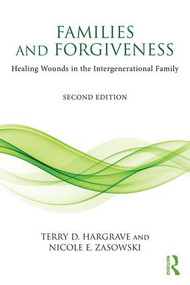 Families and Forgiveness (Healing Wounds in the Intergenerational Family) by Terry D. Hargrave, Nicole E. Zasowski, 9781138121850