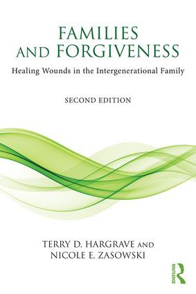 Families and Forgiveness (Healing Wounds in the Intergenerational Family) by Terry D. Hargrave, Nicole E. Zasowski, 9781138121850
